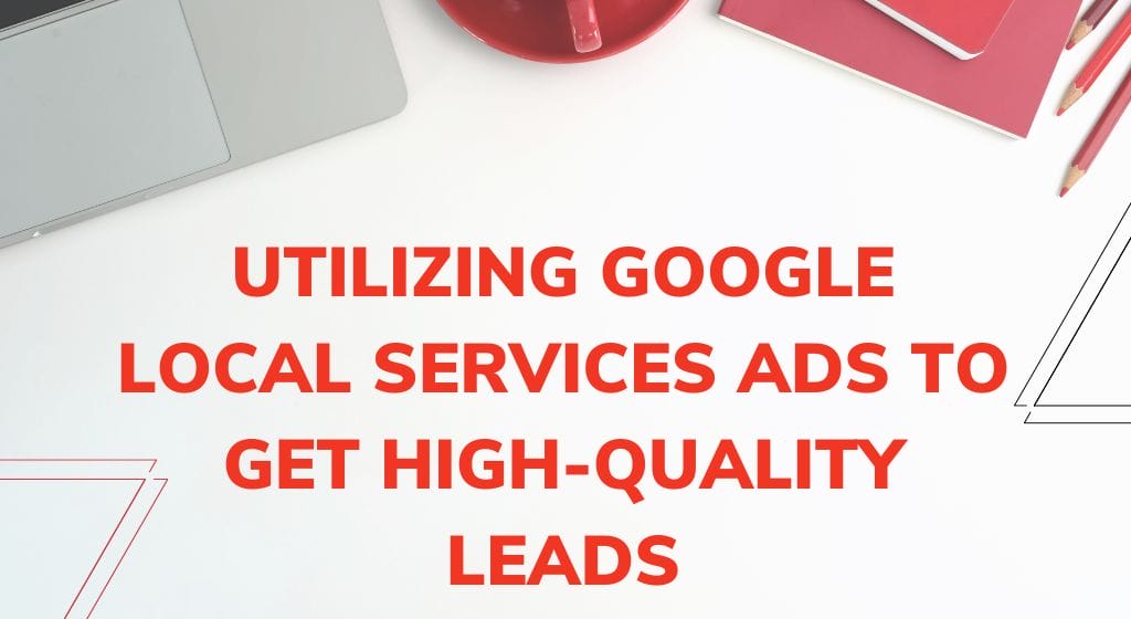 How to generate high quality leads in Google local services ads