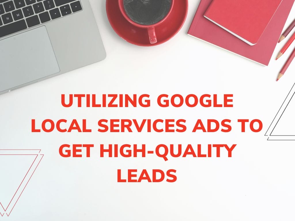 How to Generate High Quality Leads in Google Local Services Ads