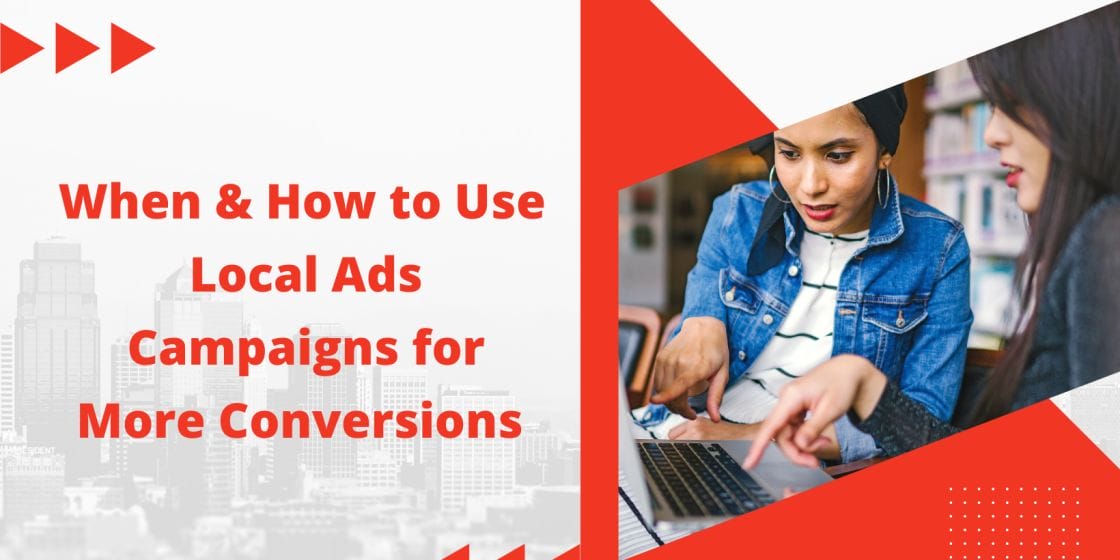 Local Google Ads Campaigns – An ultimate guide to boost sales in your physical location