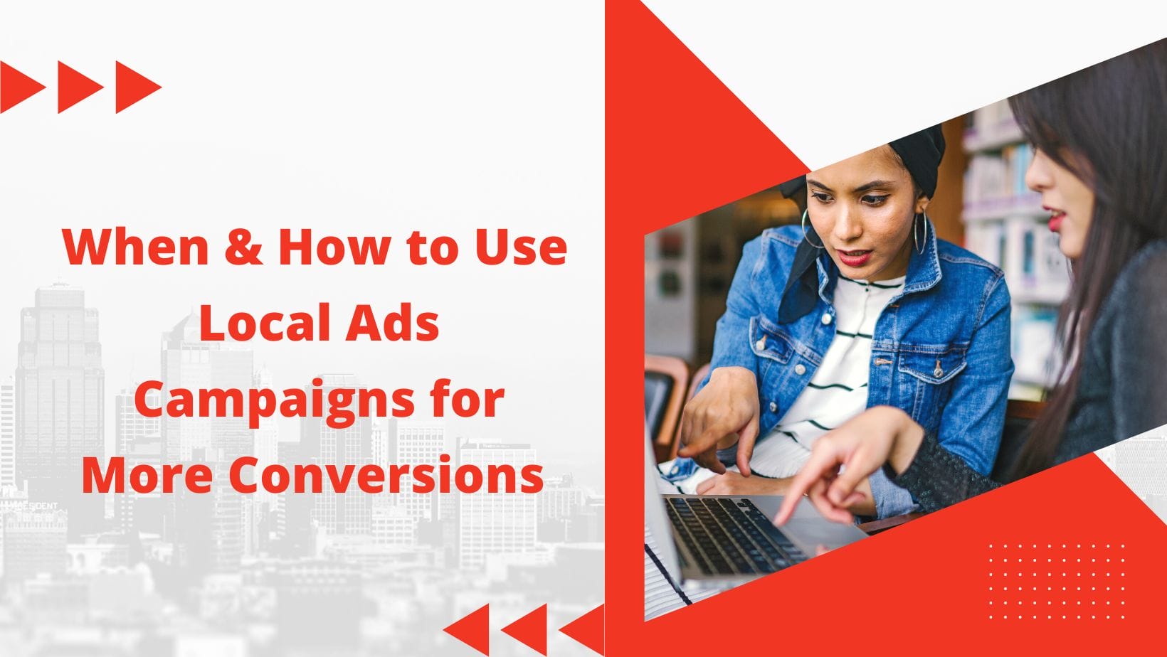 Local Google Ads Campaigns – An Ultimate Guide to Boost Sales in Your Physical Location