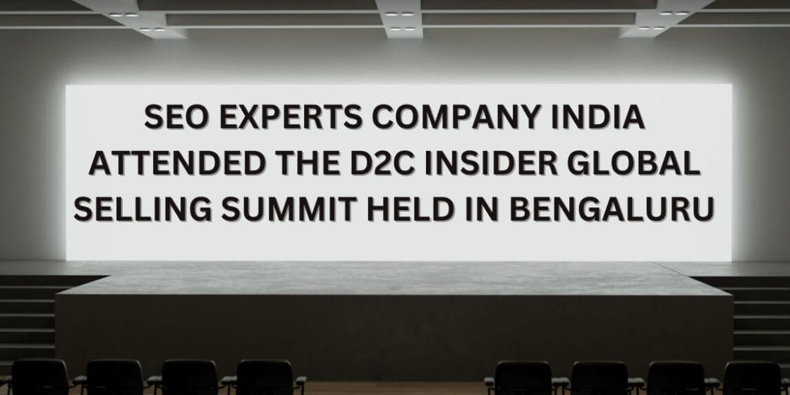 SEO Experts Company India attended the D2C Insider Global Selling Summit held in Bengaluru